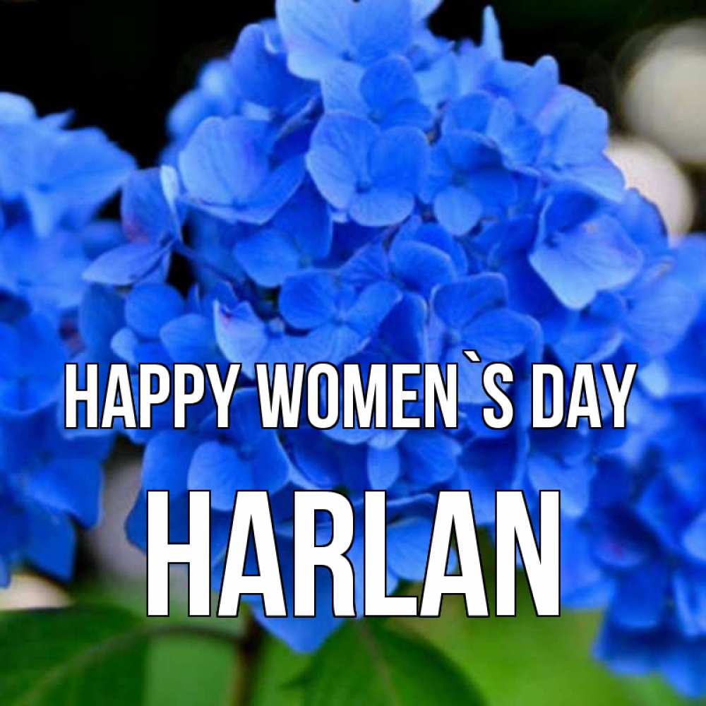 Greetings card с именем, Harlan happy women`s day синие цветы Greetings with text for free download 